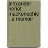 Alexander Heriot Mackonochie : A Memoir by Edward Francis Russell