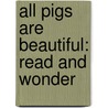 All Pigs Are Beautiful: Read And Wonder by Dick King Smith