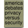 America Debates Privacy Versus Security by Jeri Freedman