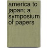America To Japan; A Symposium Of Papers by Lindsay Russell