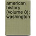 American History (Volume 8); Washington