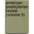 American Presbyterian Review (Volume 3)