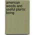American Weeds And Useful Plants: Being