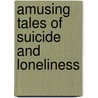 Amusing Tales of Suicide and Loneliness door Michael Hendryx