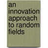 An Innovation Approach To Random Fields by Takeyuki Hida