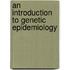 An Introduction To Genetic Epidemiology