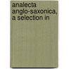 Analecta Anglo-Saxonica, A Selection In door Benjamin Thorpe