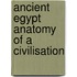 Ancient Egypt Anatomy of a Civilisation