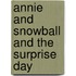 Annie And Snowball And The Surprise Day