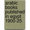 Arabic Books Published In Egypt 1900-25 door Ayidah Ibrahim Nusayr