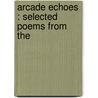 Arcade Echoes : Selected Poems From The door Thomas Longstreet Wood