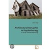Architectural Metaphor In Psychotherapy by Aharon Segal