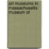 Art Museums In Massachusetts: Museum Of