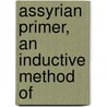 Assyrian Primer, An Inductive Method Of by John Dyneley Prince