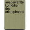 Ausgewählte Komödien Des Aristophanes by Aristophanes Aristophanes
