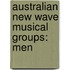 Australian New Wave Musical Groups: Men