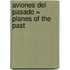 Aviones del Pasado = Planes of the Past