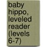 Baby Hippo, Leveled Reader (Levels 6-7)