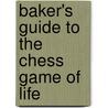 Baker's Guide to the Chess Game of Life door Mark S. Baker
