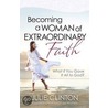 Becoming A Woman Of Extraordinary Faith door Julie Clinton