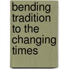 Bending Tradition to the Changing Times door Christine Hausmann