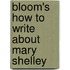 Bloom's How To Write About Mary Shelley