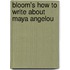Bloom's How To Write About Maya Angelou