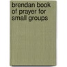 Brendan Book Of Prayer For Small Groups door James O'Halloran