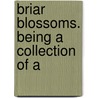 Briar Blossoms. Being A Collection Of A door H.L. 1870-Swisher