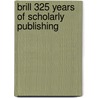 Brill 325 Years Of Scholarly Publishing door Sytze Van Der Veen