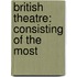 British Theatre: Consisting Of The Most