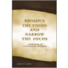 Broaden The Vision And Narrow The Focus by James R. Lucas
