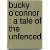 Bucky O'Connor : A Tale Of The Unfenced door William MacLeod Raine
