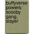 Buffyverse Powers: Scooby Gang, Slayer