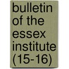 Bulletin Of The Essex Institute (15-16) door Essex Institute