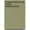 Burgerversicherung Versus Kopfpauschale by Timo Seggelmann