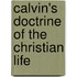 Calvin's Doctrine Of The Christian Life