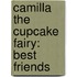Camilla The Cupcake Fairy: Best Friends