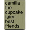 Camilla The Cupcake Fairy: Best Friends door Tim Bugbird