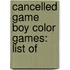 Cancelled Game Boy Color Games: List Of