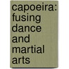 Capoeira: Fusing Dance And Martial Arts door Liz Goggerly