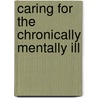 Caring for the Chronically Mentally Ill door Ursula C. Gerhart
