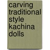 Carving Traditional Style Kachina Dolls door Tom Moore
