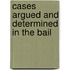 Cases Argued And Determined In The Bail