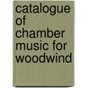 Catalogue Of Chamber Music For Woodwind door Walter Roy Houser