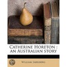 Catherine Horeton : An Australian Story door William Sabelberg