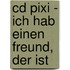 Cd Pixi - Ich Hab Einen Freund, Der Ist