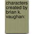 Characters Created By Brian K. Vaughan:
