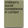 Children's Social Competence In Context by Barry H. Schneider
