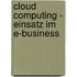 Cloud Computing - Einsatz im E-Business